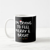 Funny I'm Trying To Feel Merry Xmas Bright Matchin Kaffeetasse (Links)