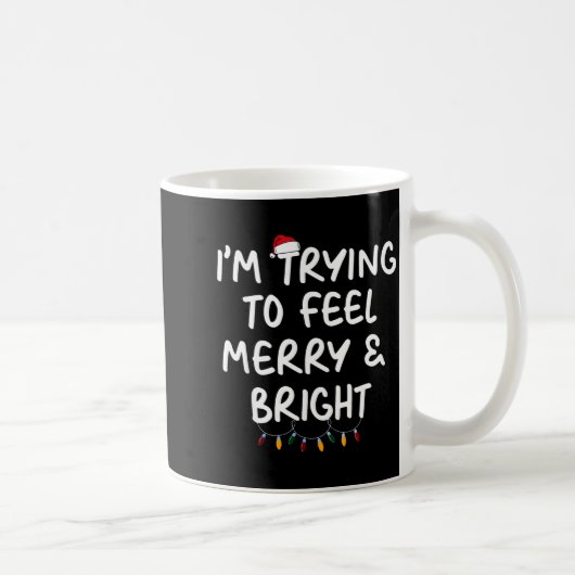 Funny I'm Trying To Feel Merry Xmas Bright Matchin Kaffeetasse (Rechts)