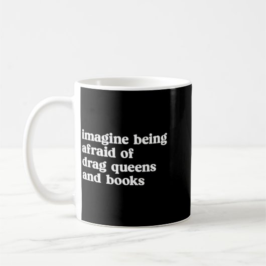 Funny Imagine Being Afraid Of Drag Queens And Book Kaffeetasse (Links)