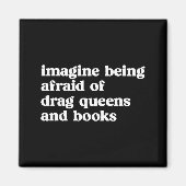 Funny Imagine Being Afraid Of Drag Queens And Book Magnet (Vorne)