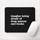 Funny Imagine Being Afraid Of Drag Queens And Book Mousepad (Mit Mouse)
