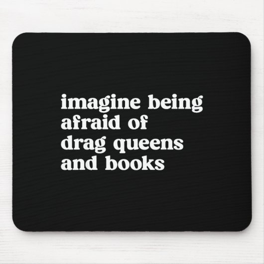 Funny Imagine Being Afraid Of Drag Queens And Book Mousepad (Vorne)