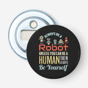 Funny immer ein Roboter sein, wenn Sie nicht ein M Flaschenöffner