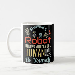 Funny immer ein Roboter sein, wenn Sie nicht ein M Kaffeetasse