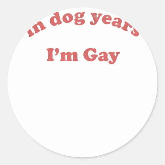 Funny in Hunde Jahre bin ich schwul-schwul-schwul- Runder Aufkleber (Vorderseite)