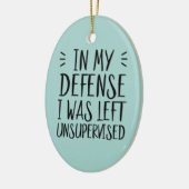 Funny In meiner Verteidigung wurde ich unbeaufsich Keramik Ornament (Links)