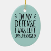Funny In meiner Verteidigung wurde ich unbeaufsich Keramik Ornament (Vorne)