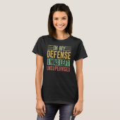 Funny In my defense i was left unsupervised_17 T-Shirt (Vorne ganz)
