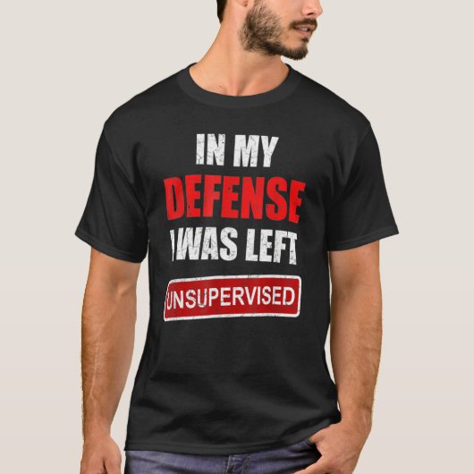 Funny In my defense i was left unsupervised_19 T-Shirt (Vorderseite)