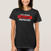Funny In my defense i was left unsupervised_23 T-Shirt (Vorderseite)