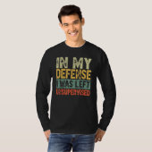 Funny In my defense i was left unsupervised_25 T-Shirt (Vorne ganz)