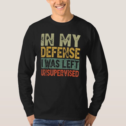 Funny In my defense i was left unsupervised_25 T-Shirt (Vorderseite)