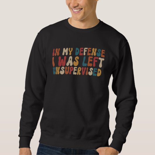 Funny In my defense i was left unsupervised_29 Sweatshirt (Vorderseite)