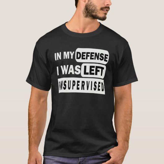 Funny In my defense i was left unsupervised_3 T-Shirt (Vorderseite)