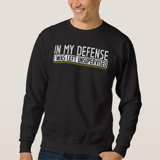 Funny In my defense i was left unsupervised_40 Sweatshirt (Vorderseite)