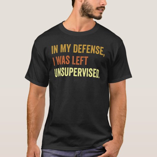 Funny In my defense i was left unsupervised_42 T-Shirt (Vorderseite)