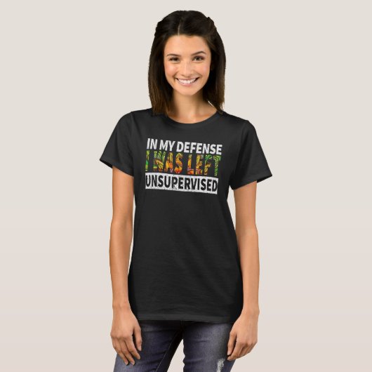 Funny In my defense i was left unsupervised_8 T-Shirt (Vorne ganz)