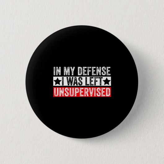Funny In My Defense I Was Left Unsupervised Sarcas Button (Vorderseite)