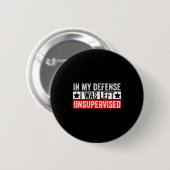 Funny In My Defense I Was Left Unsupervised Sarcas Button (Vorne & Hinten)