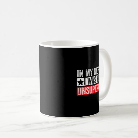Funny In My Defense I Was Left Unsupervised Sarcas Kaffeetasse (VorderseiteRechts)