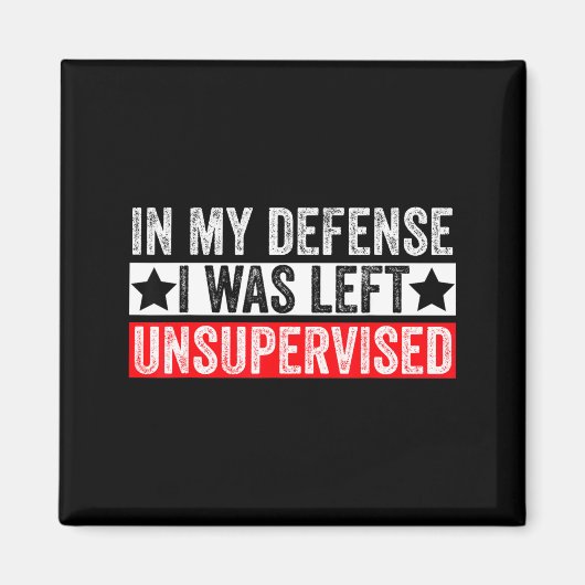 Funny In My Defense I Was Left Unsupervised Sarcas Magnet (Vorne)