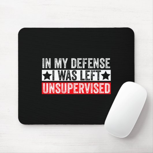 Funny In My Defense I Was Left Unsupervised Sarcas Mousepad (Mit Mouse)