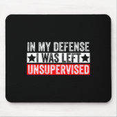 Funny In My Defense I Was Left Unsupervised Sarcas Mousepad (Vorne)