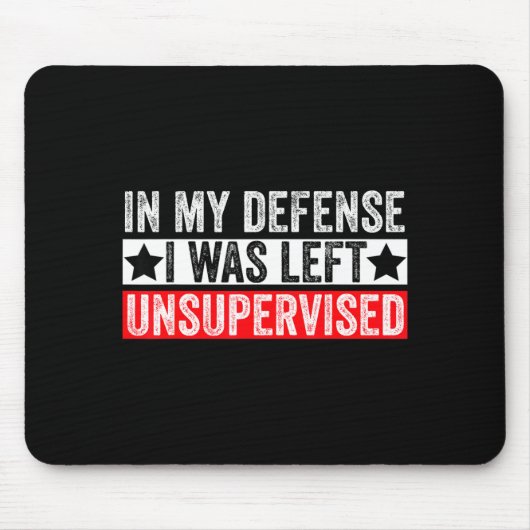 Funny In My Defense I Was Left Unsupervised Sarcas Mousepad (Vorne)