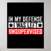 Funny In My Defense I Was Left Unsupervised Sarcas Poster (Vorne)