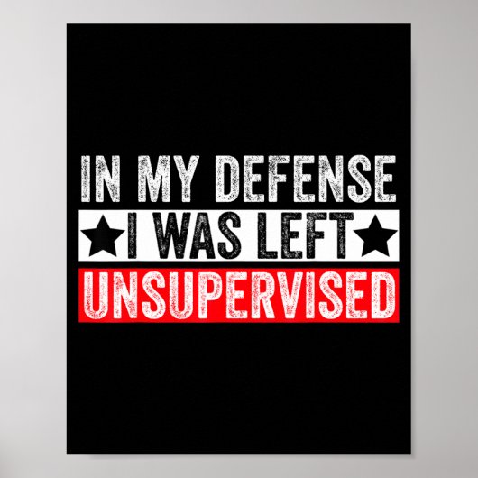 Funny In My Defense I Was Left Unsupervised Sarcas Poster (Vorne)