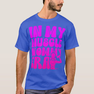 Funny in My Muscle Mommy Era Gym Workout Fitness W T-Shirt