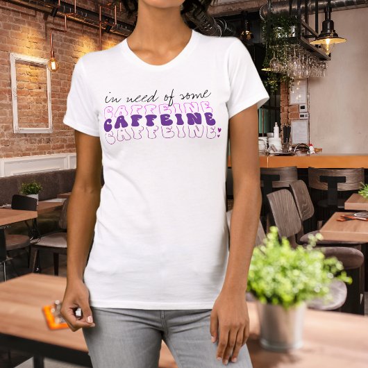 Funny in Need of some Caffein T - Shirt