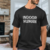 Funny Indoor Human T-Shirt