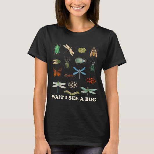 Funny Insect Quote Wait I See A Bug Idea T-Shirt (Vorderseite)