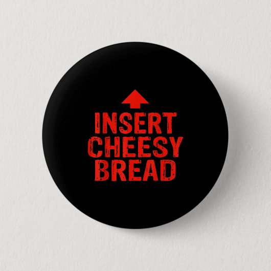 Funny Insert Cheesy Bread Meme Foodie Men Women Button (Vorderseite)