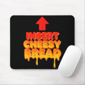 Funny Insert Cheesy Bread Meme Humor Food Lovers  Mousepad (Mit Mouse)