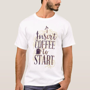 Funny Insert Kaffee zu starten Kaffee Liebhaber tr T-Shirt