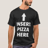 Funny Insert Pizza Hier T-Shirt (Vorderseite)
