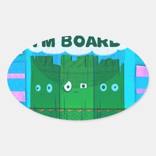 Funny Inspirational Graphic: Ich bin gelangweilt v Ovaler Aufkleber (Vorderseite)