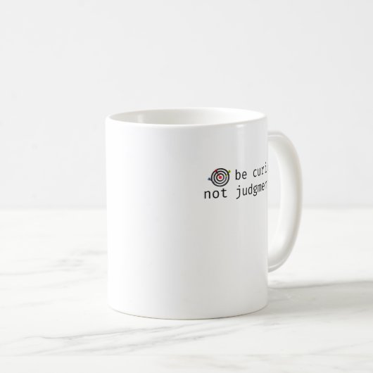 Funny Inspirational sei neugierig, nicht urteilsfr Kaffeetasse (VorderseiteRechts)