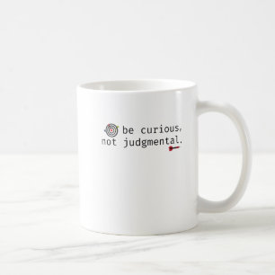 Funny Inspirational sei neugierig, nicht urteilsfr Kaffeetasse
