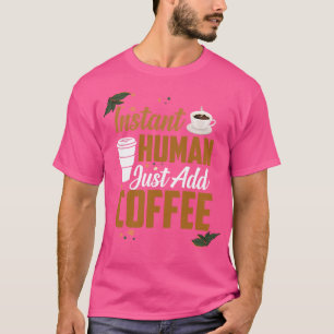 Funny Instant Human einfach Kaffee Quotes Caffein  T-Shirt