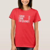 Funny Introvert T-Shirt | I Came I Saw I'm Leaving (Vorderseite)