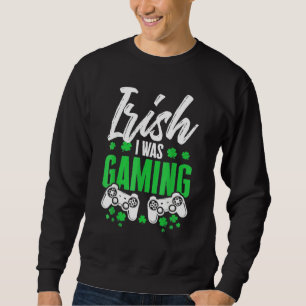 Funny Irish I Gaming St Patrick's Day Video Game Sweatshirt