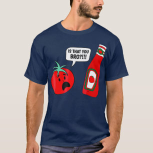 Funny ist, dass Sie Bro Ketchup und Tomato Joke T-Shirt