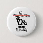 Funny ist Frau Dr. Frau, eigentlich Phd Abschluss Button (Vorderseite)