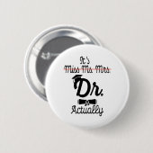 Funny ist Frau Dr. Frau, eigentlich Phd Abschluss Button (Vorne & Hinten)