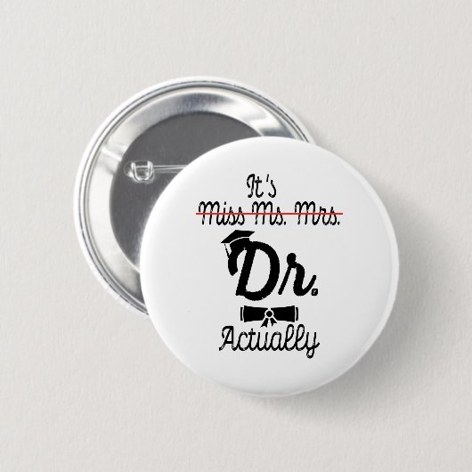 Funny ist Frau Dr. Frau, eigentlich Phd Abschluss Button (Vorne & Hinten)