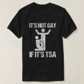 Funny It Is Not Gay If It Is TSA Security  T-Shirt (Design vorne)