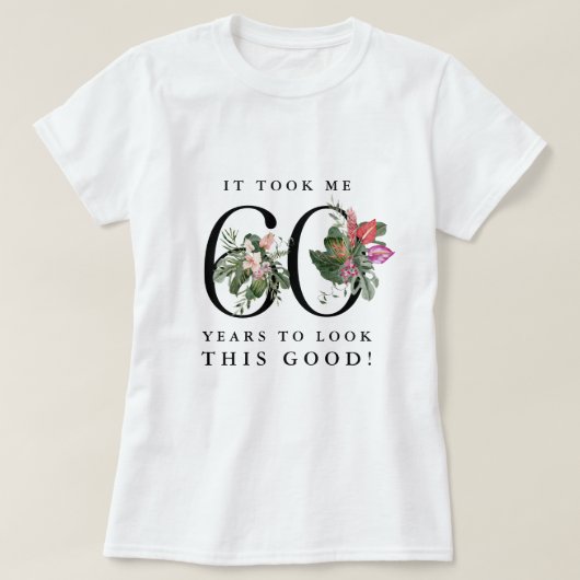 Funny It Took Me 60 Years to Look This Good! T-Shirt (Design vorne)